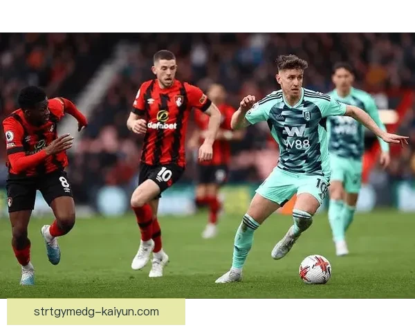 伯恩茅斯中场持续提升，球队竞争力增强值得关注